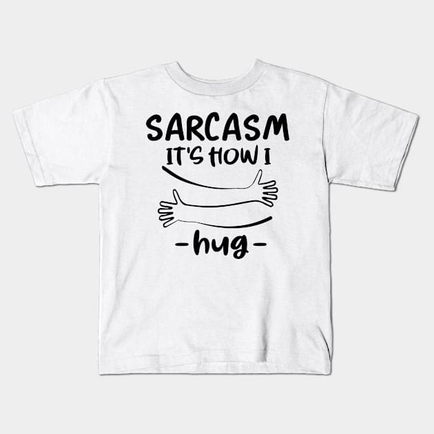 sarcasm it's how i hug Kids T-Shirt by good day store